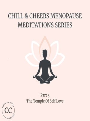 cover image of Chill & Cheers Menopause Meditation Series--Part 5--The Temple of Self Love